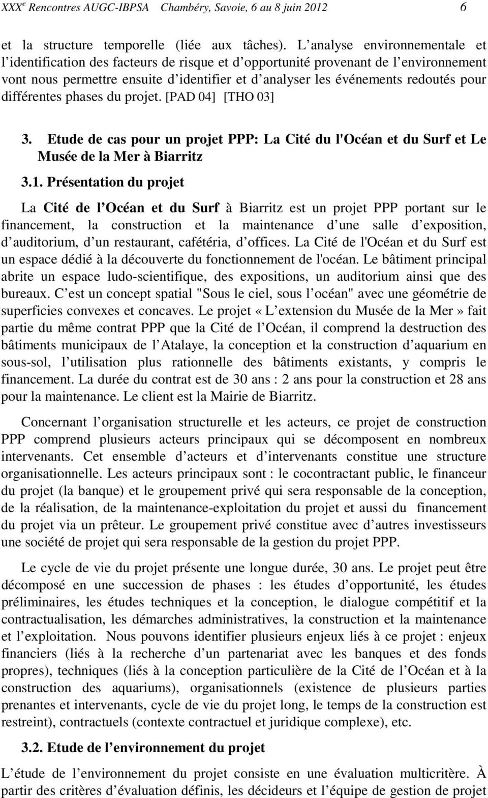 différentes phases du projet. [PAD 04] [THO 03] 3. Etude de cas pour un projet PPP: La Cité du l'océan et du Surf et Le Musée de la Mer à Biarritz 3.1.