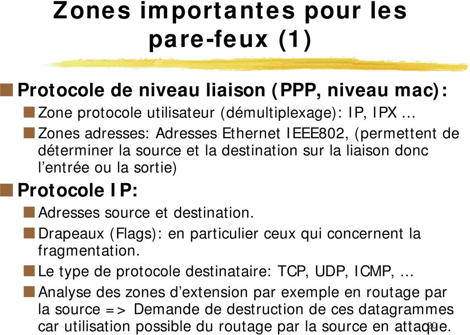destination. Drapeaux (Flags): en particulier ceux qui concernent la fragmentation. Le type de protocole destinataire: TCP, UDP, ICMP,.