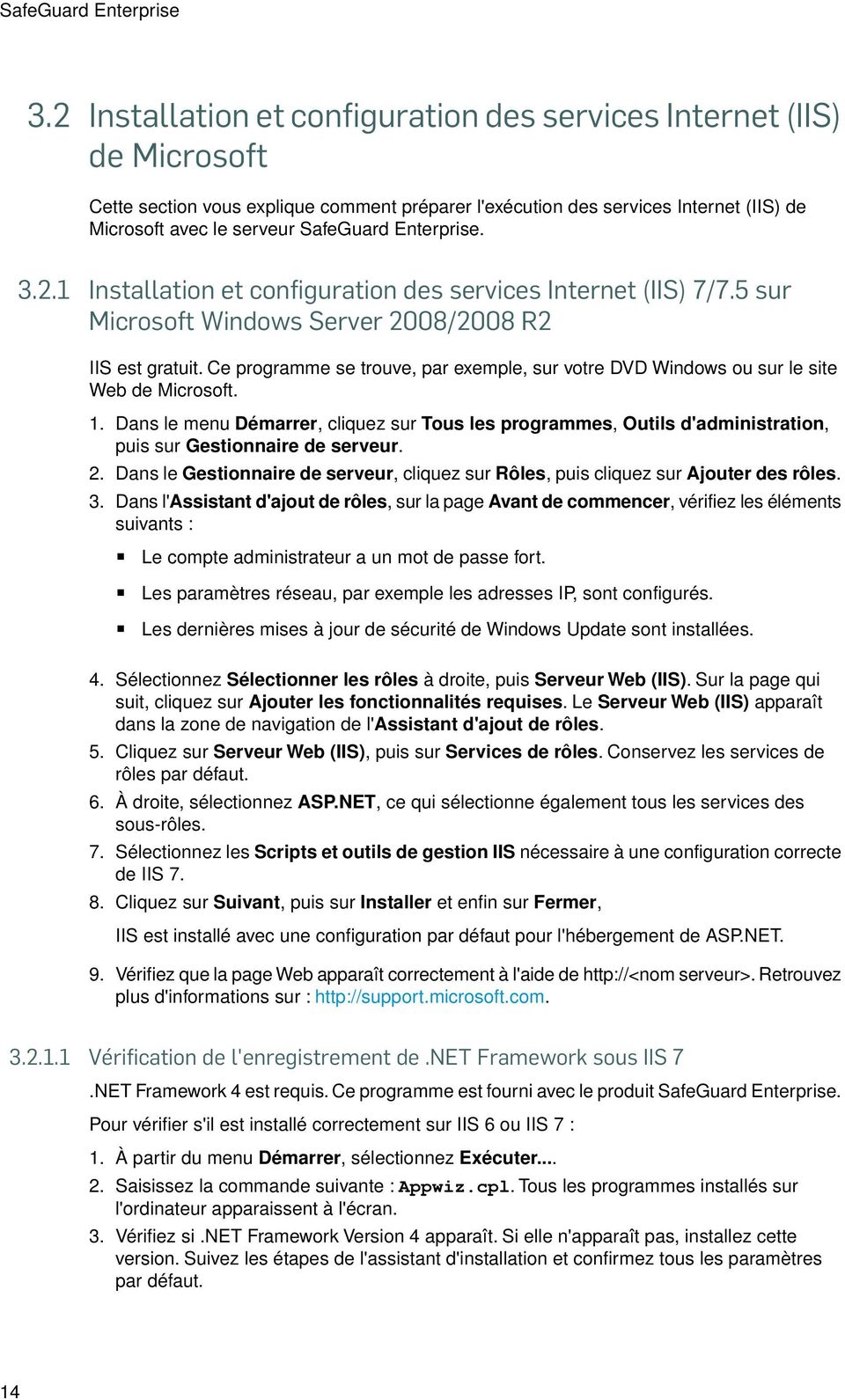 Enterprise. 3.2.1 Installation et configuration des services Internet (IIS) 7/7.5 sur Microsoft Windows Server 2008/2008 R2 IIS est gratuit.