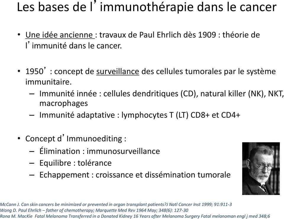 Immunité innée : cellules dendritiques (CD), natural killer (NK), NKT, macrophages Immunité adaptative : lymphocytes T (LT) CD8+ et CD4+ Concept d Immunoediting : Élimination : immunosurveillance