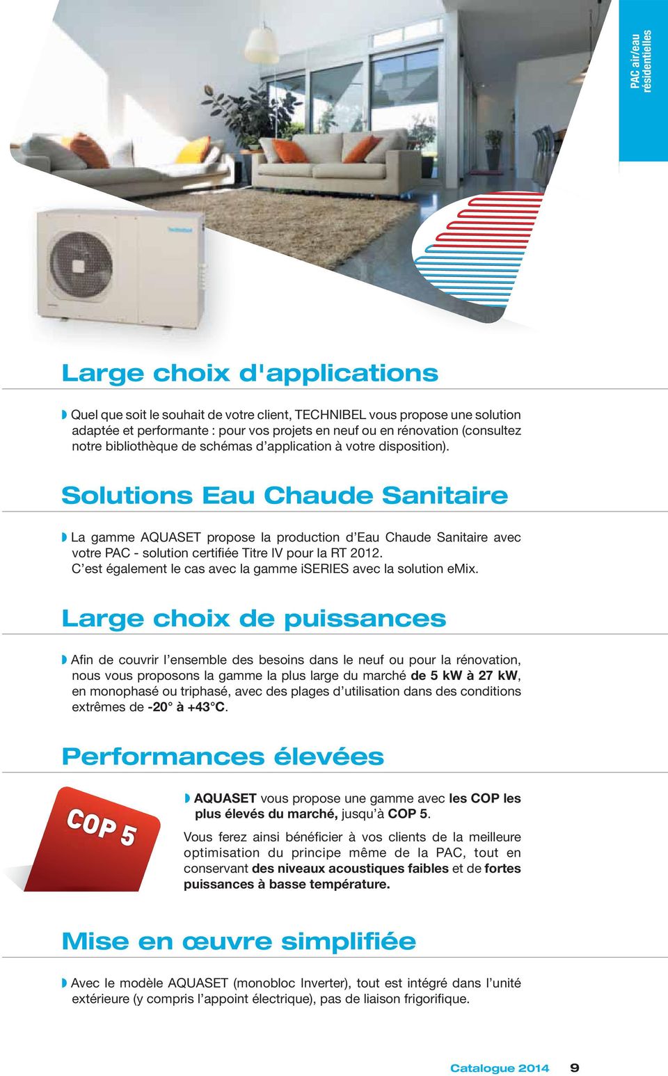Solutions Eau Chaude Sanitaire La gamme AQUASET propose la production d Eau Chaude Sanitaire avec votre PAC - solution certifiée Titre IV pour la RT 2012.