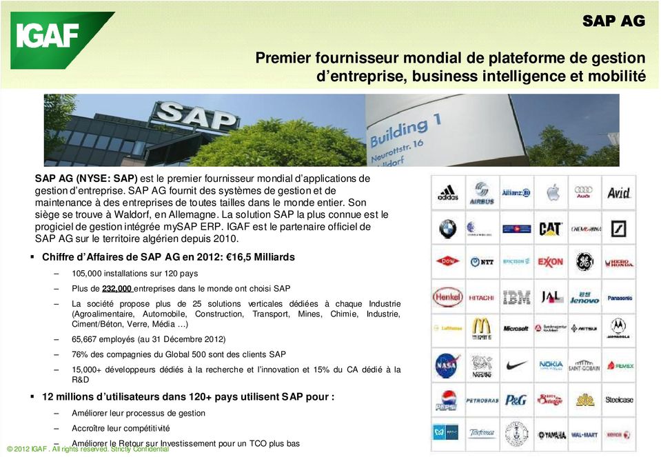 La solution SAP la plus connue est le progiciel de gestion intégrée mysap ERP. IGAF est le partenaire officiel de SAP AG sur le territoire algérien depuis 2010.