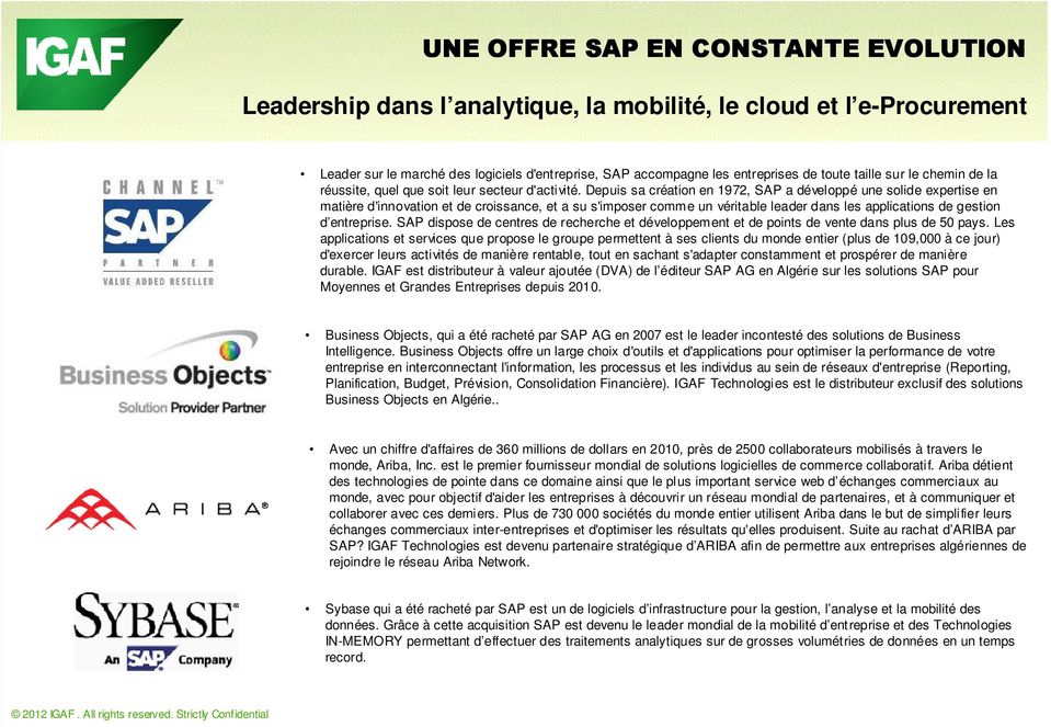 Depuis sa création en 1972, SAP a développé une solide expertise en matière d'innovation et de croissance, et a su s'imposer comme un véritable leader dans les applications de gestion d entreprise.