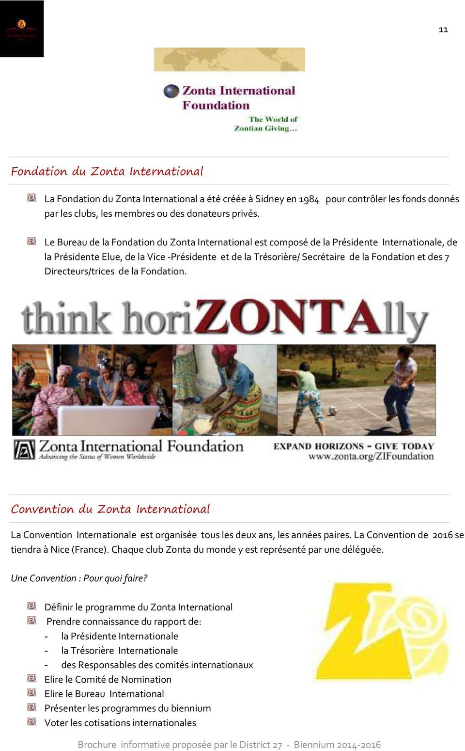 Directeurs/trices de la Fondation. Convention du Zonta International La Convention Internationale est organisée tous les deux ans, les années paires. La Convention de 2016 se tiendra à Nice (France).