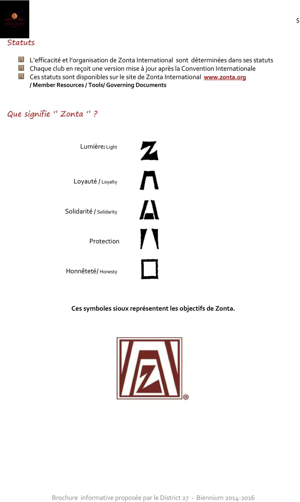International www.zonta.org / Member Resources / Tools/ Governing Documents Que signifie Zonta?