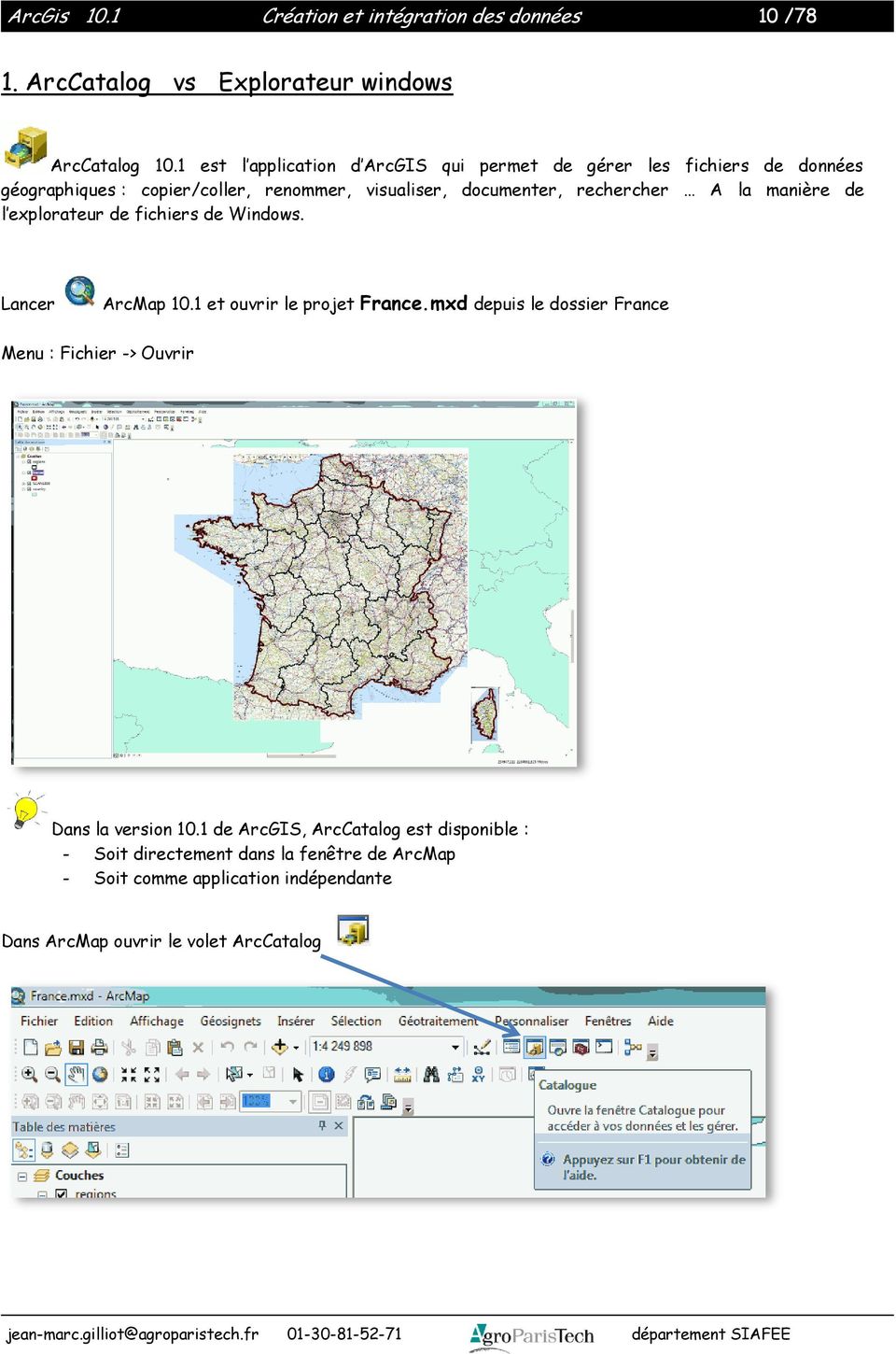 rechercher A la manière de l explorateur de fichiers de Windows. Lancer ArcMap 10.1 et ouvrir le projet France.