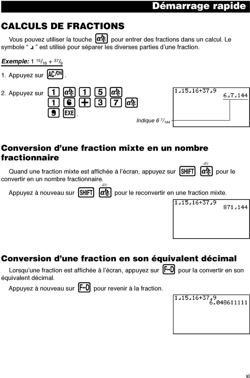 Indique 6 7 / 144 Conversion d une fraction mixte en un nombre fractionnaire Quand une fraction mixte est affichée à l écran, appuyez sur!