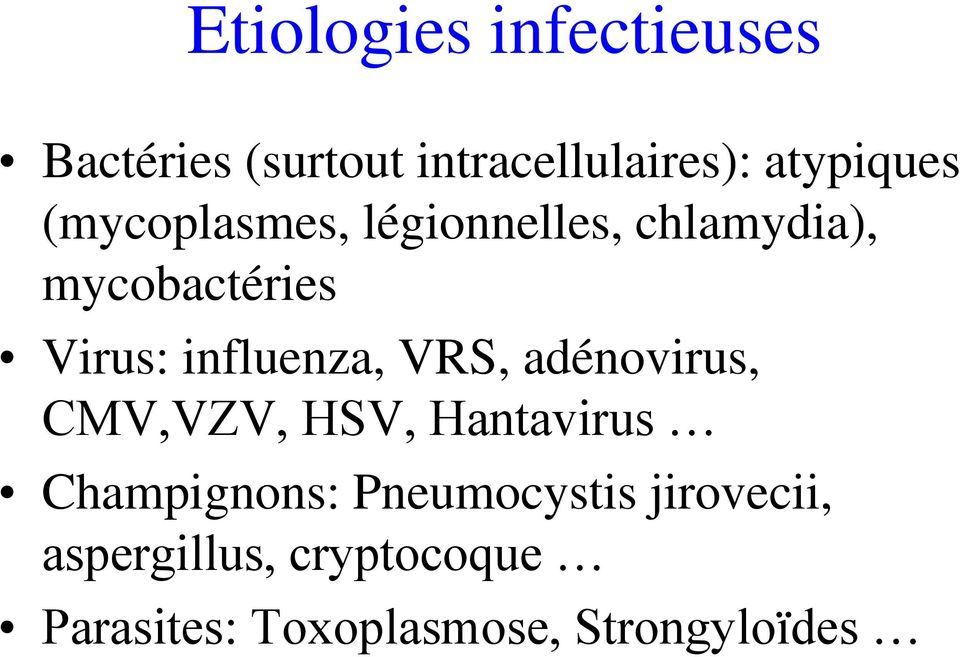 VRS, adénovirus, CMV,VZV, HSV, Hantavirus Champignons: Pneumocystis