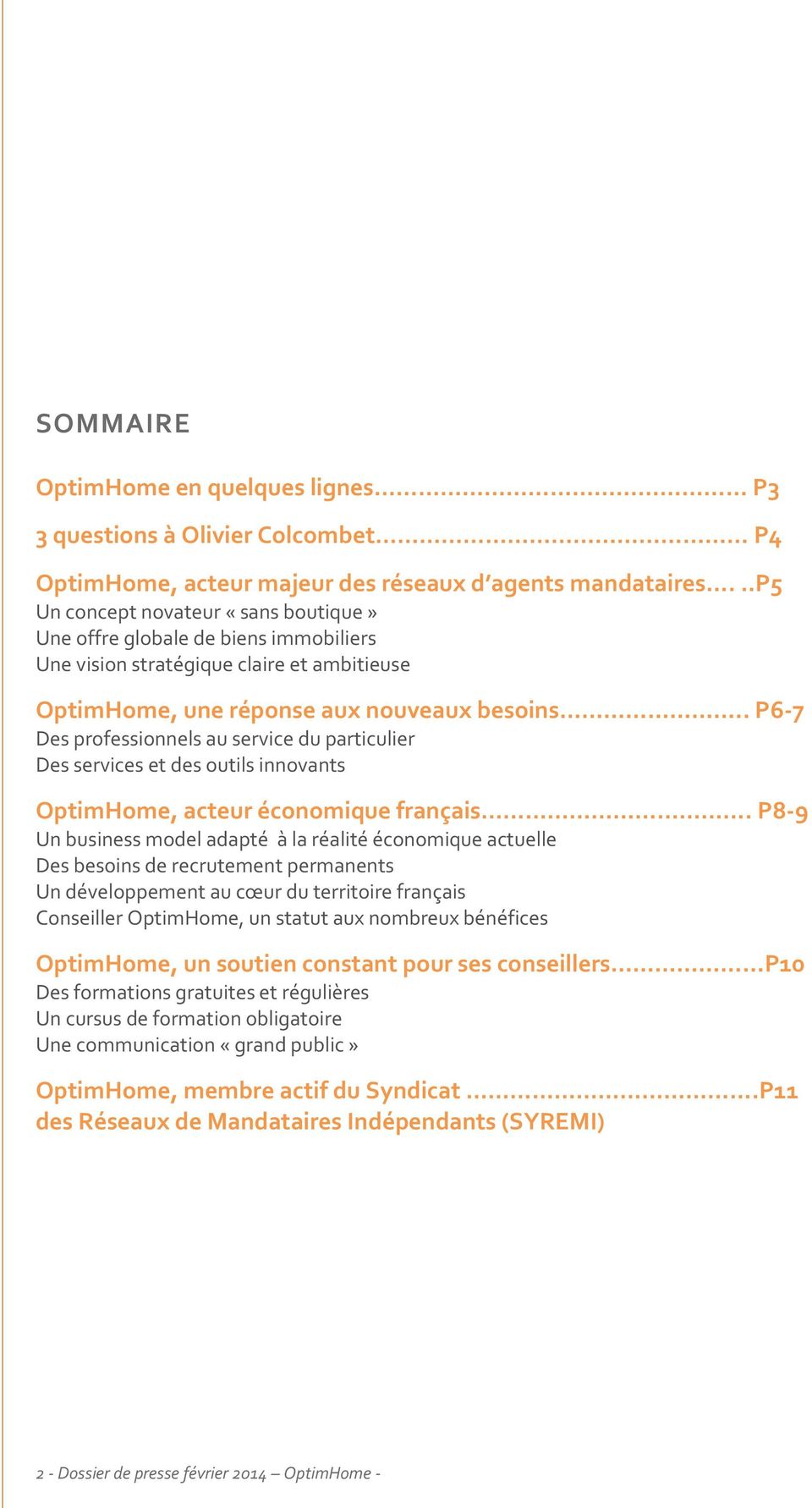 . P6-7 Des professionnels au service du particulier Des services et des outils innovants OptimHome, acteur économique français.