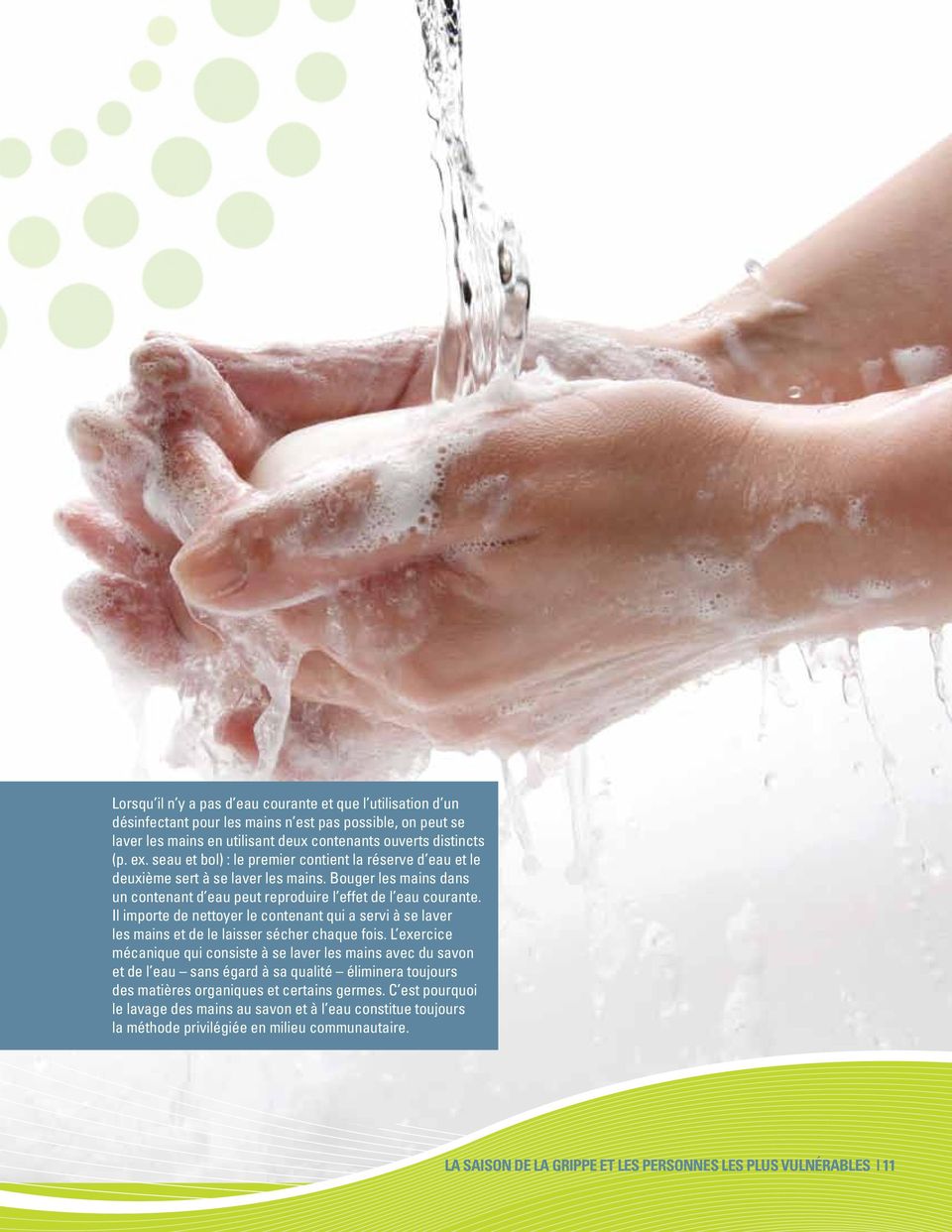 Il importe de nettoyer le contenant qui a servi à se laver les mains et de le laisser sécher chaque fois.