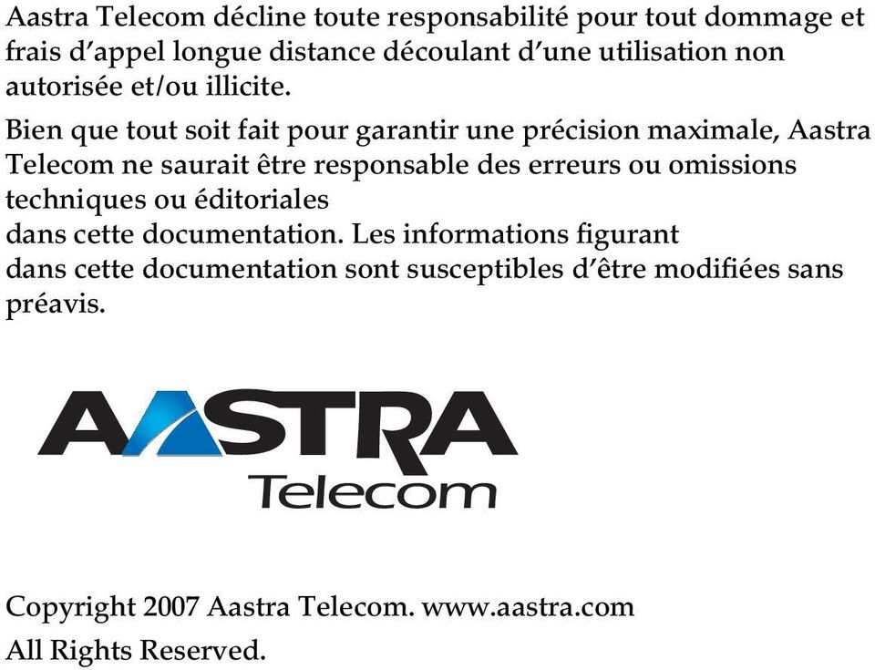 Bien que tout soit fait pour garantir une précision maximale, Aastra Telecom ne saurait être responsable des erreurs ou