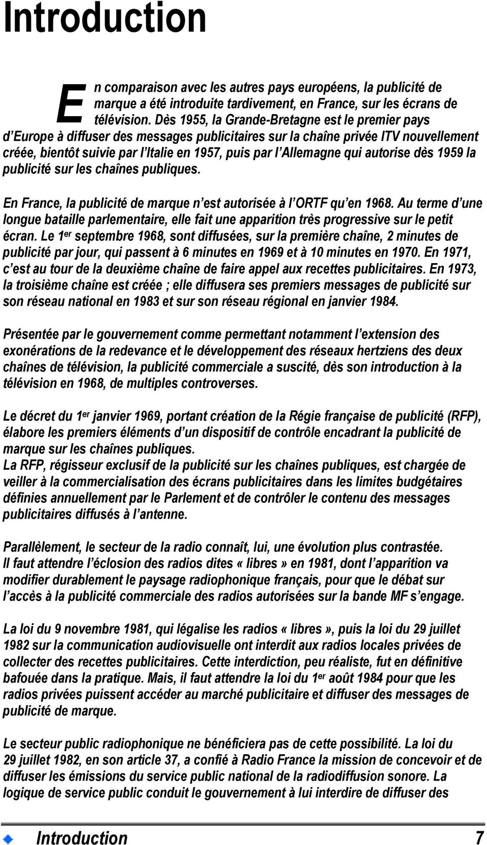 qui autorise dès 1959 la publicité sur les chaînes publiques. En France, la publicité de marque n est autorisée à l ORTF qu en 1968.