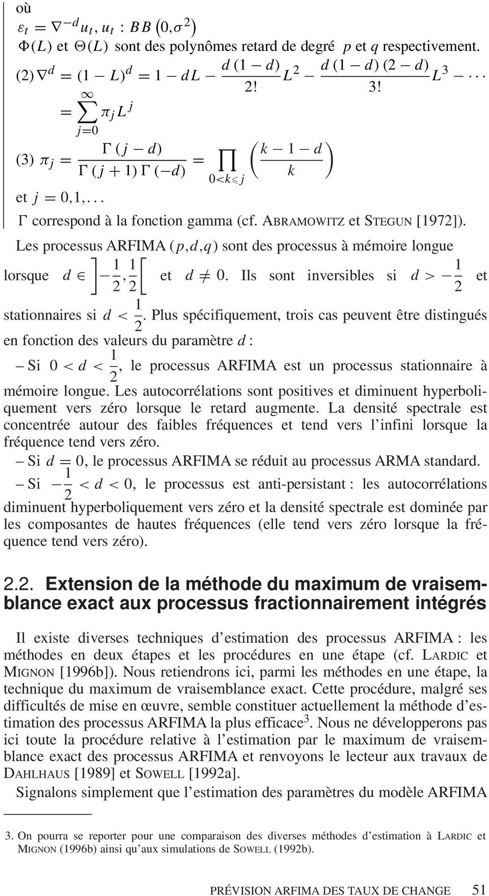 Les processus ] ARFIMA ( p,d,q) sont des processus à mémoire longue lorsque d 1 [ 2,1 et d =/ 0. Ils sont inversibles si d > 1 2 2 et stationnaires si d < 1.