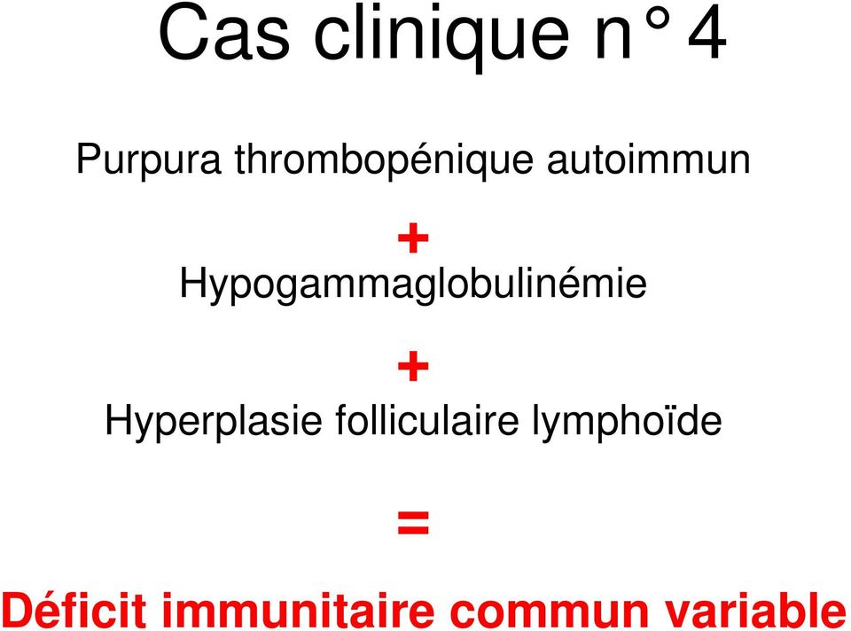 Hypogammaglobulinémie + Hyperplasie