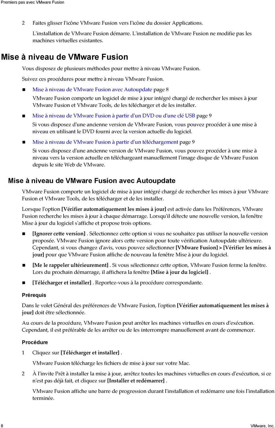 Mise à niveau de VMware Fusion avec Autoupdate page 8 VMware Fusion comporte un logiciel de mise à jour intégré chargé de rechercher les mises à jour VMware Fusion et VMware Tools, de les télécharger