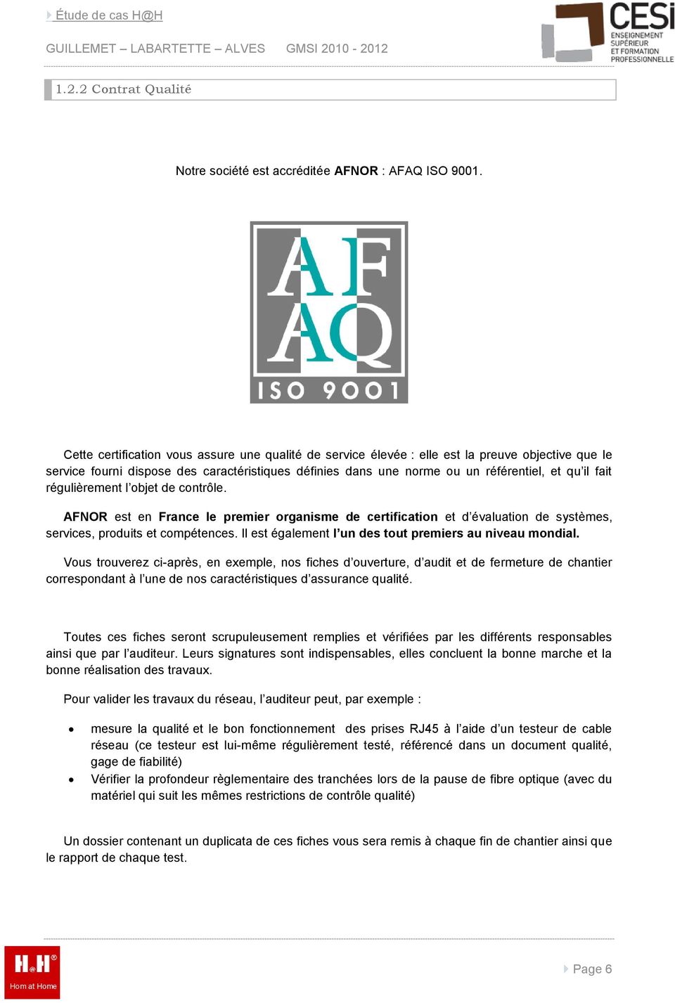 fait régulièrement l objet de contrôle. AFNOR est en France le premier organisme de certification et d évaluation de systèmes, services, produits et compétences.