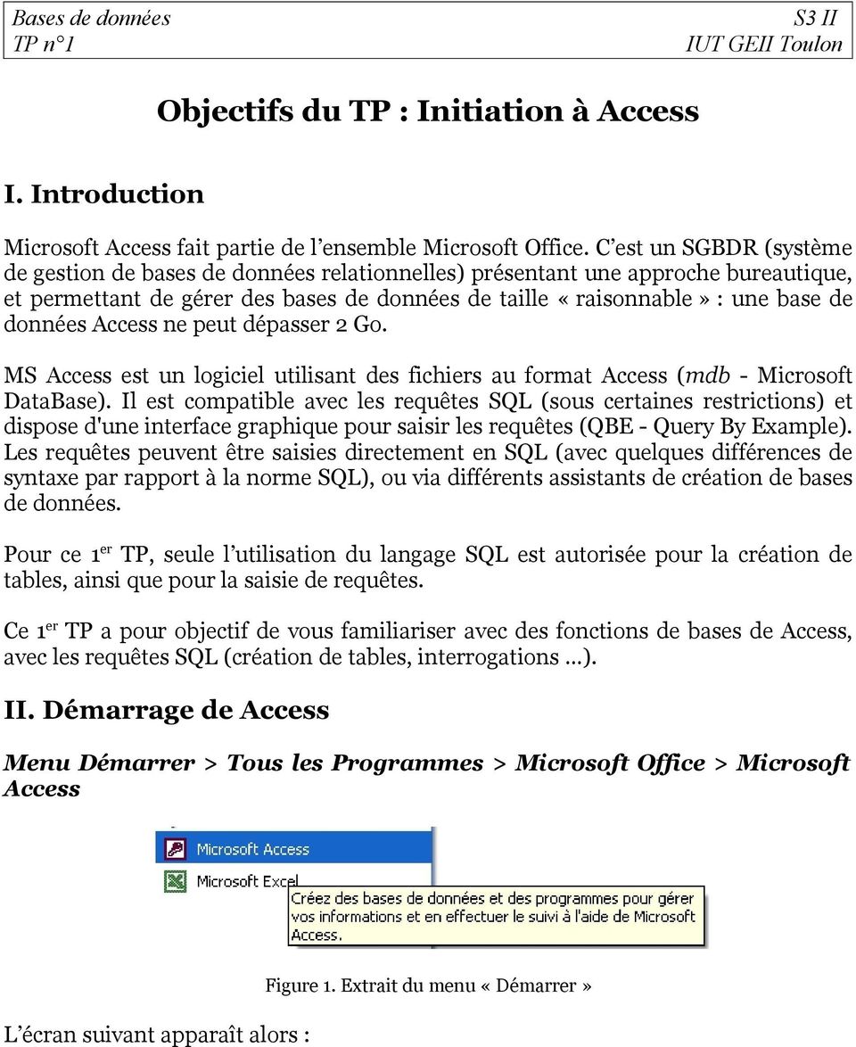 Access ne peut dépasser 2 Go. MS Access est un logiciel utilisant des fichiers au format Access (mdb - Microsoft DataBase).