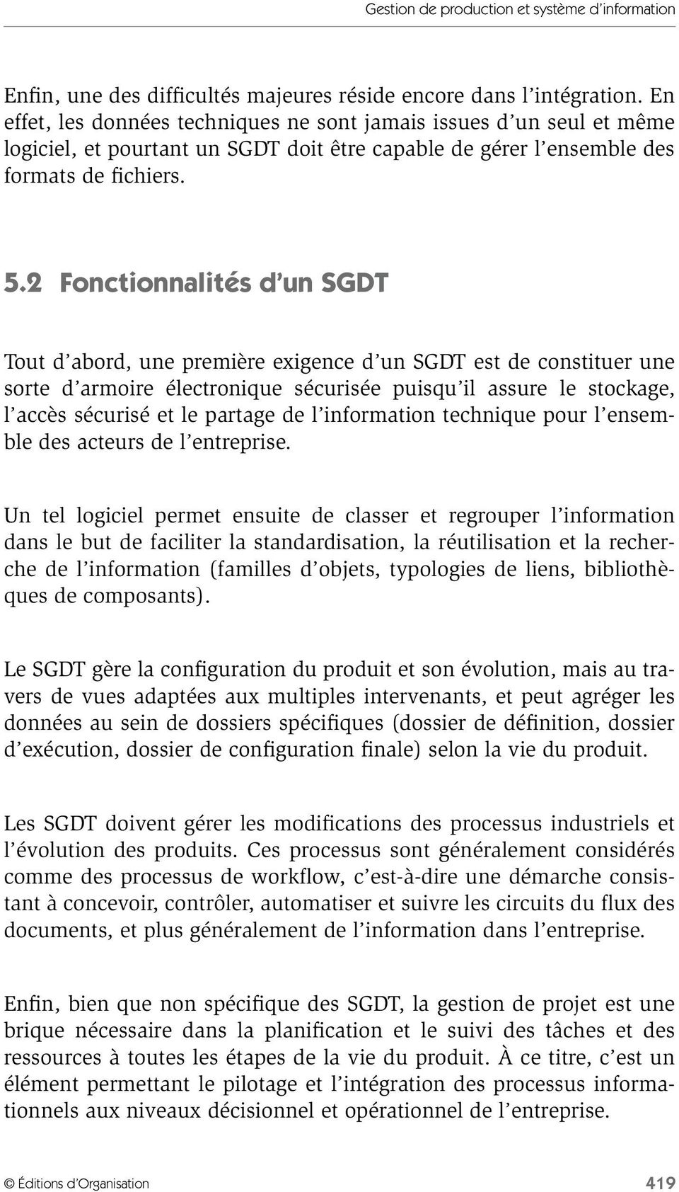2 Fonctionnalités d un SGDT Tout d abord, une première exigence d un SGDT est de constituer une sorte d armoire électronique sécurisée puisqu il assure le stockage, l accès sécurisé et le partage de