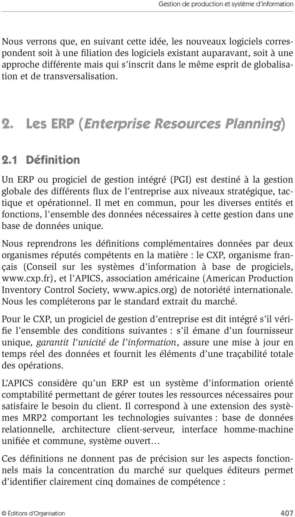 1 Définition Un ERP ou progiciel de gestion intégré (PGI) est destiné à la gestion globale des différents flux de l entreprise aux niveaux stratégique, tactique et opérationnel.
