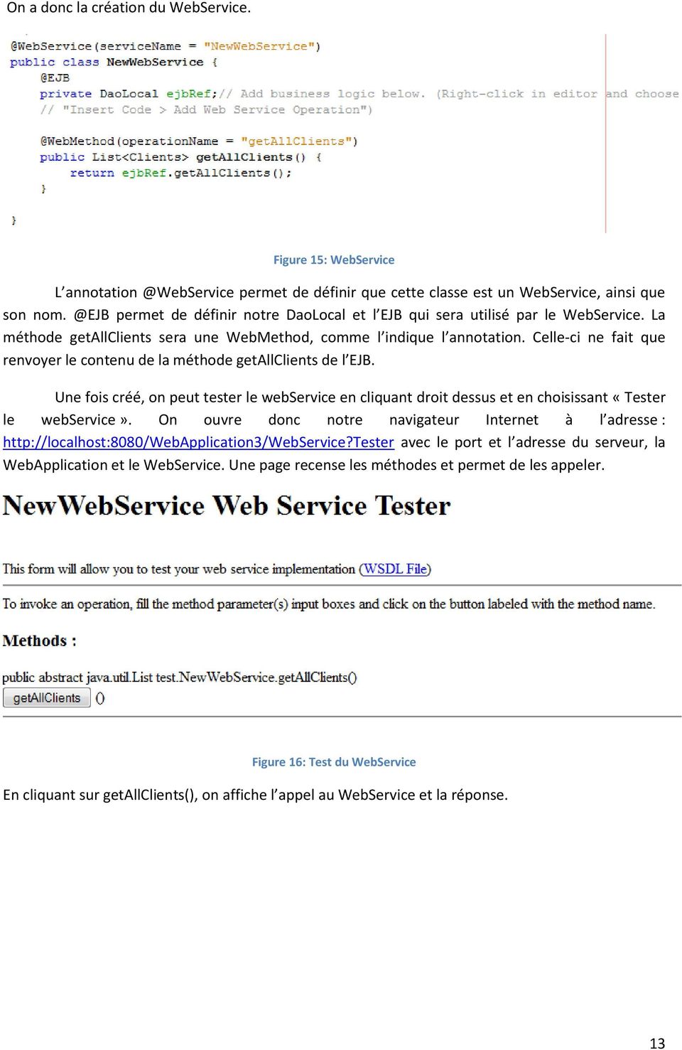 Celle-ci ne fait que renvoyer le contenu de la méthode getallclients de l EJB. Une fois créé, on peut tester le webservice en cliquant droit dessus et en choisissant «Tester le webservice».