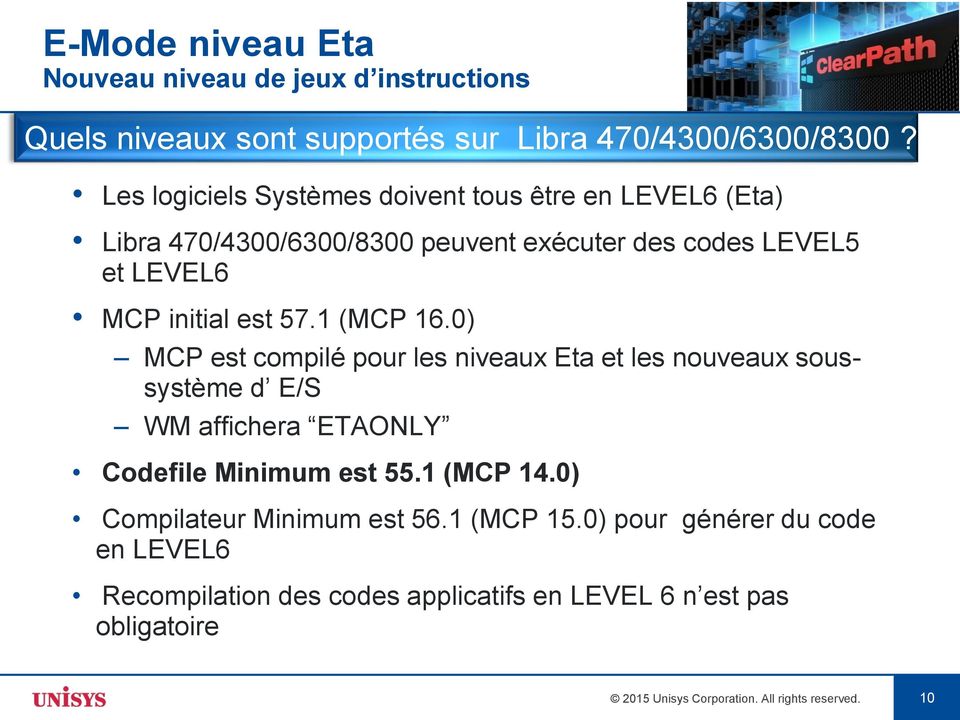 1 (MCP 16.0) MCP est compilé pour les niveaux Eta et les nouveaux soussystème d E/S WM affichera ETAONLY Codefile Minimum est 55.1 (MCP 14.
