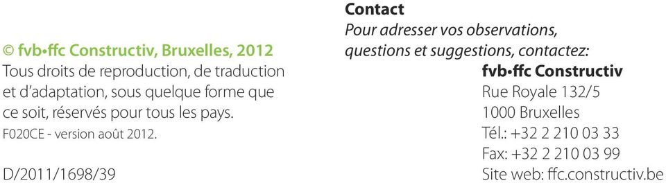 D/2011/1698/39 Contact Pour adresser vos observations, questions et suggestions, contactez: fvb ffc