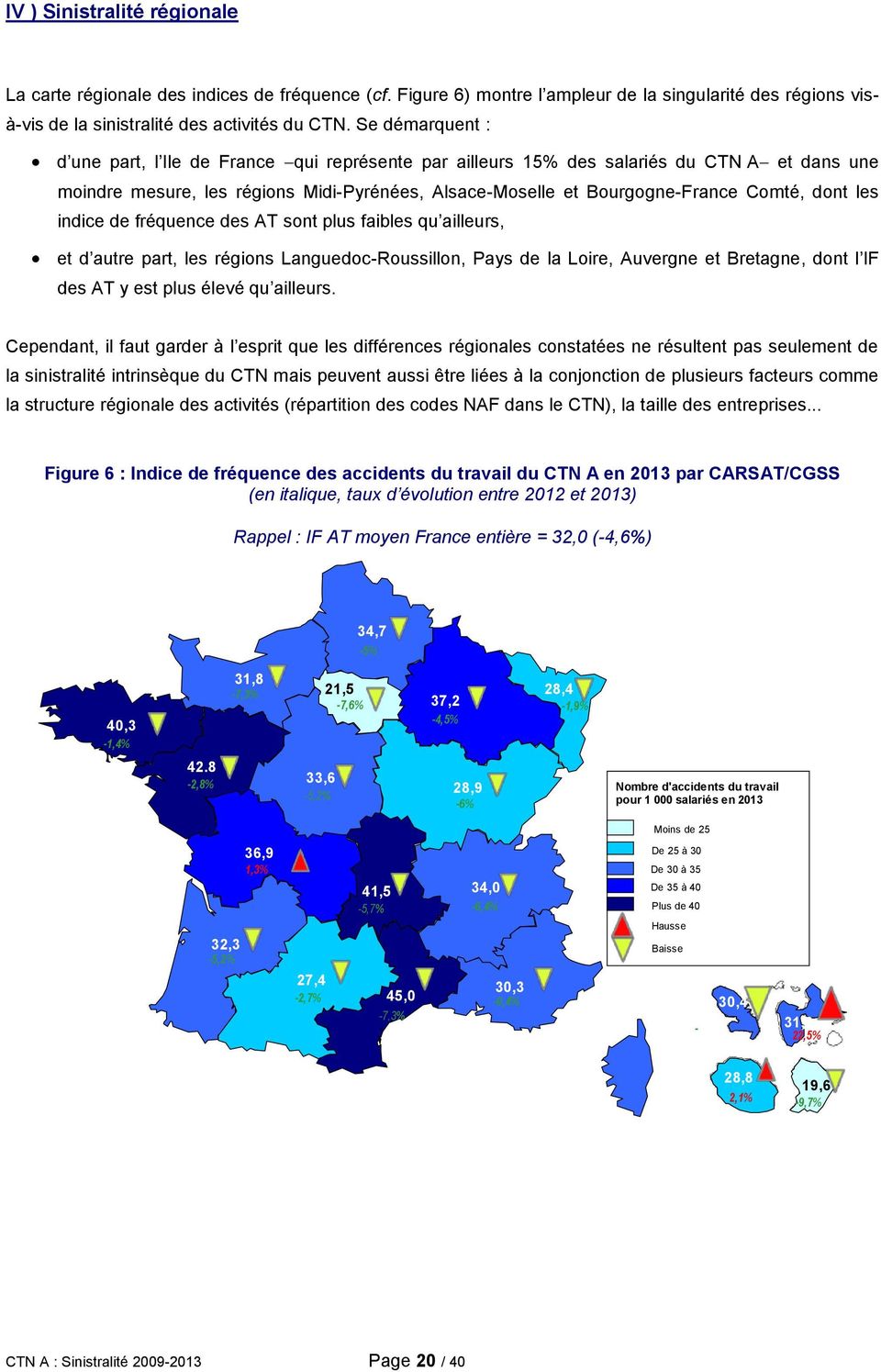 indice de fréquence des AT sont plus faibles qu ailleurs, et d autre part, les régions Languedoc-Roussillon, Pays de la Loire, Auvergne et Bretagne, dont l IF des AT y est plus élevé qu ailleurs.