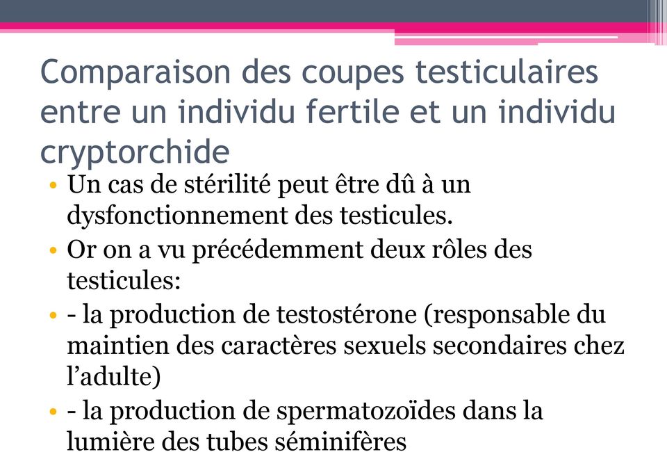 Or on a vu précédemment deux rôles des testicules: - la production de testostérone (responsable