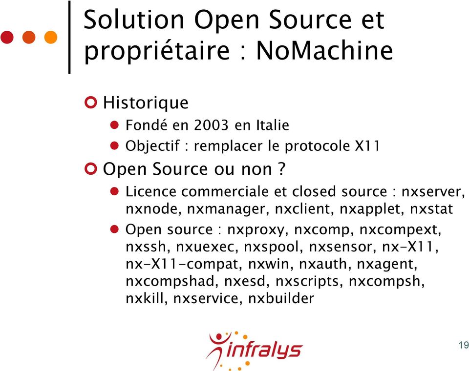 Licence commerciale et closed source : nxserver, nxnode, nxmanager, nxclient, nxapplet, nxstat Open source