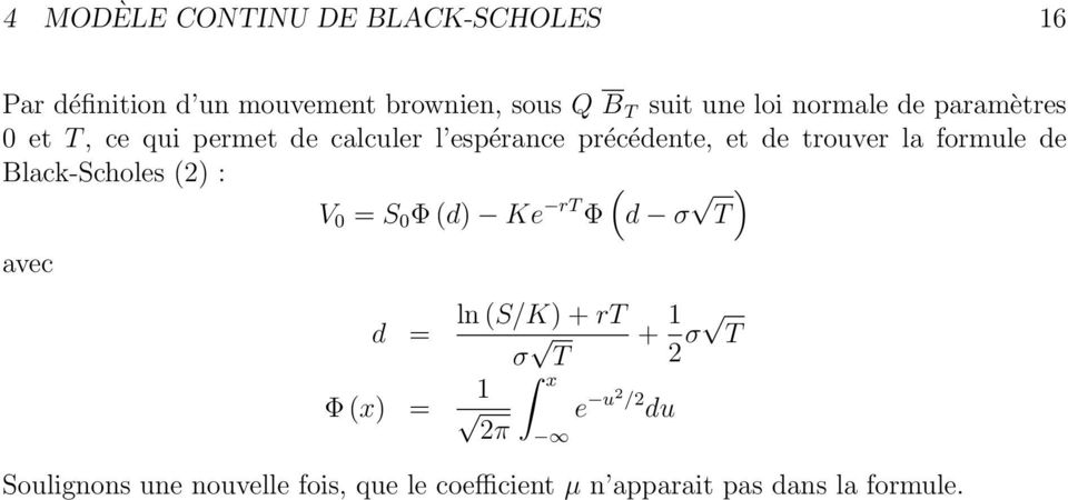 formule de Black-Scholes (2 : ( V = S Φ (d Ke rt Φ d σ T avec d = Φ (x = ln (S/K + rt σ + 1 T 2 σ