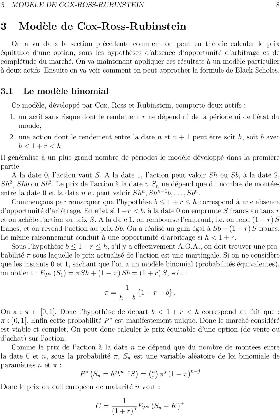 Ensuite on va voir comment on peut approcher la formule de Black-Scholes. 3.1 Le modèle binomial Ce modèle, développé par Cox, Ross et Rubinstein, comporte deux actifs : 1.