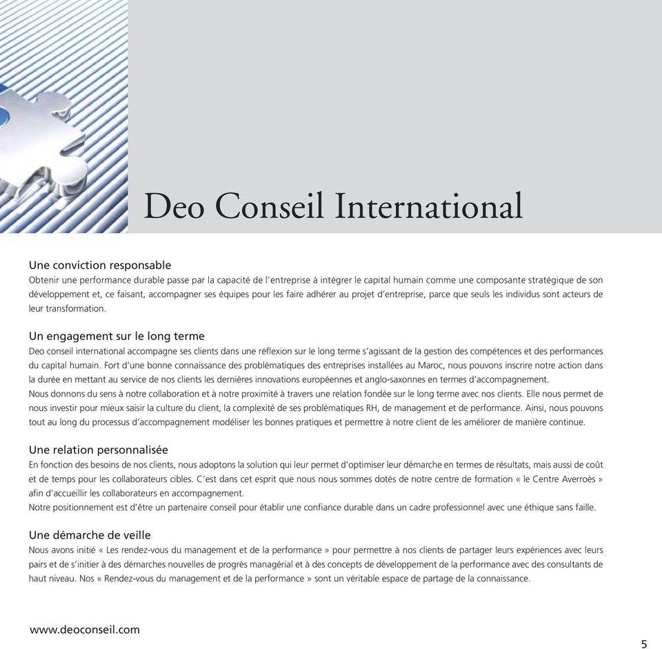 Un engagement sur le long terme Deo conseil international accompagne ses clients dans une réflexion sur le long terme s agissant de la gestion des compétences et des performances du capital humain.