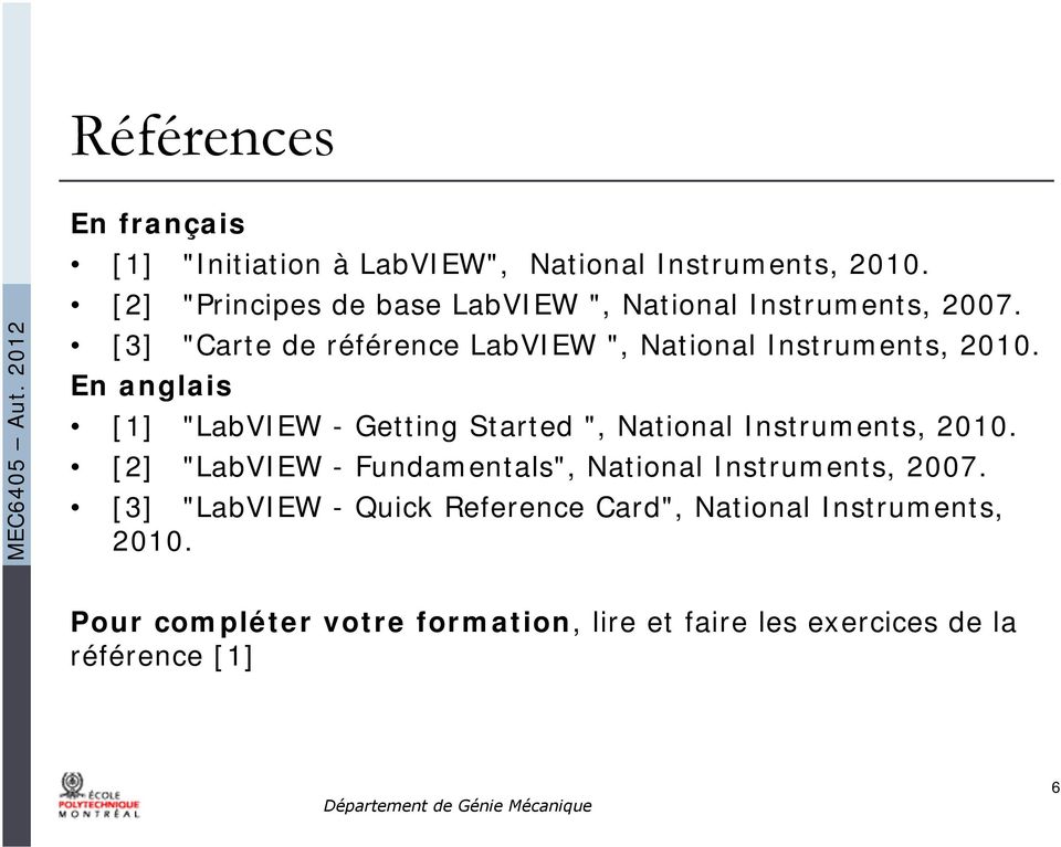 En anglais [1] "LabVIEW - Getting Started ", National Instruments, 2010.