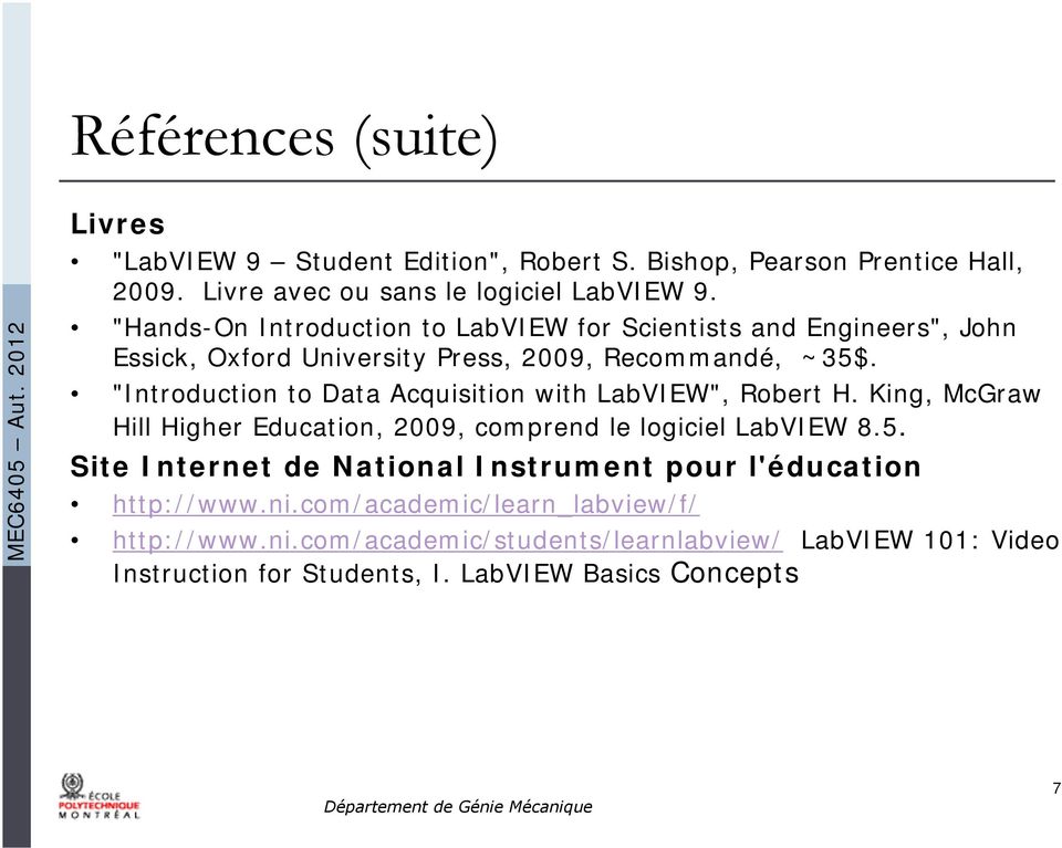 "Introduction to Data Acquisition with LabVIEW", Robert H. King, McGraw Hill Higher Education, 2009, comprend le logiciel LabVIEW 8.5.