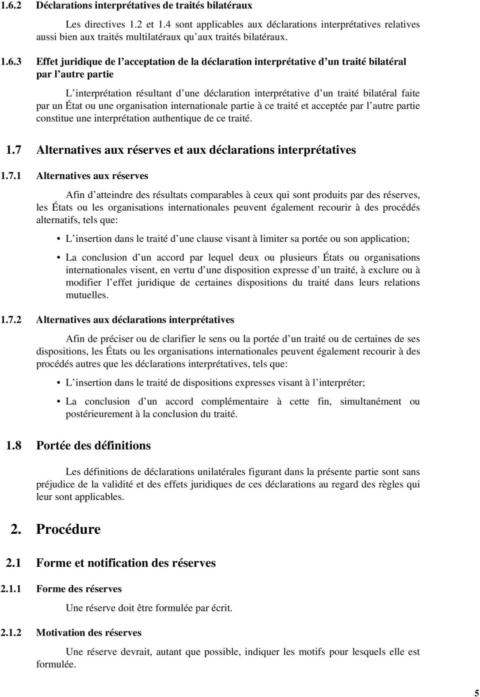 3 Effet juridique de l acceptation de la déclaration interprétative d un traité bilatéral par l autre partie L interprétation résultant d une déclaration interprétative d un traité bilatéral faite