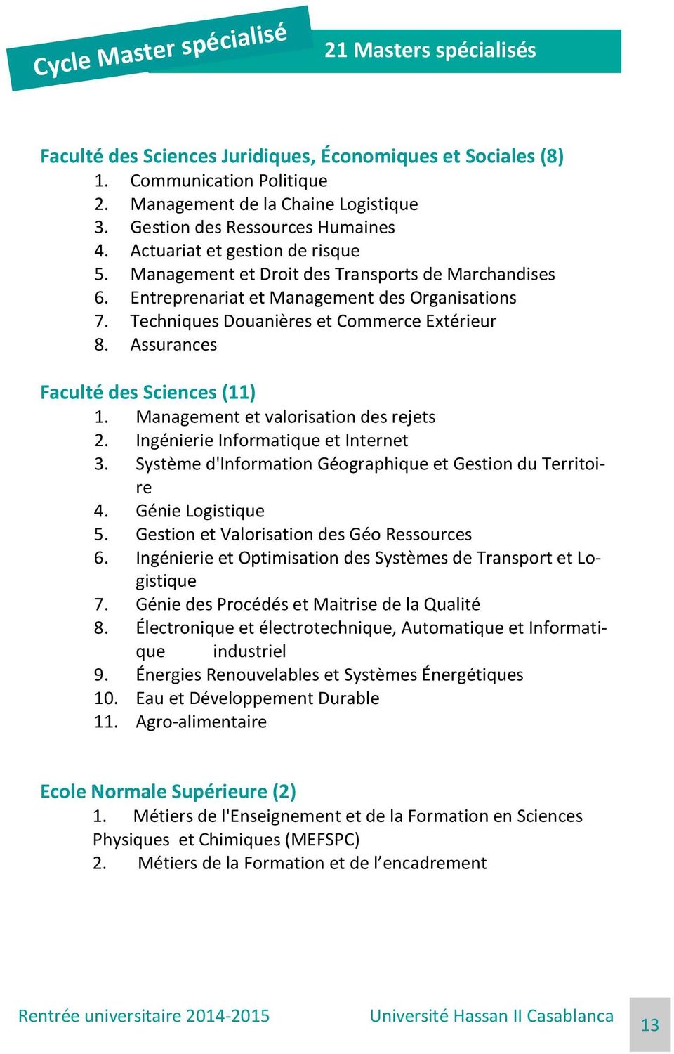 Techniques Douanières et Commerce Extérieur 8. Assurances Faculté des Sciences (11) 1. Management et valorisation des rejets 2. Ingénierie Informatique et Internet 3.