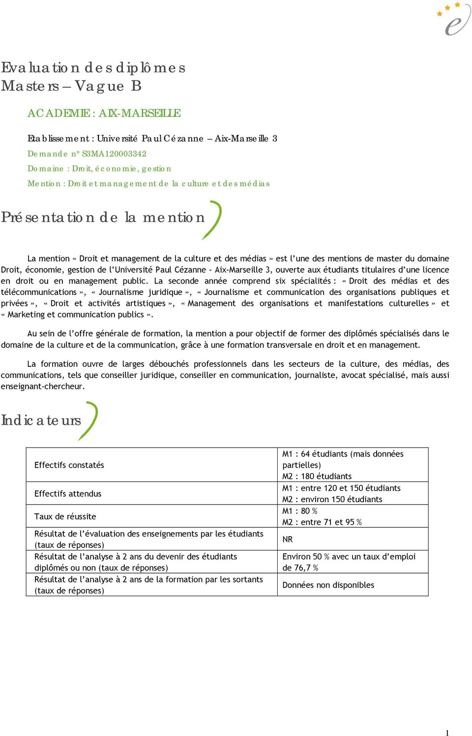 l Université Paul Cézanne - Aix-Marseille 3, ouverte aux étudiants titulaires d une licence en droit ou en management public.