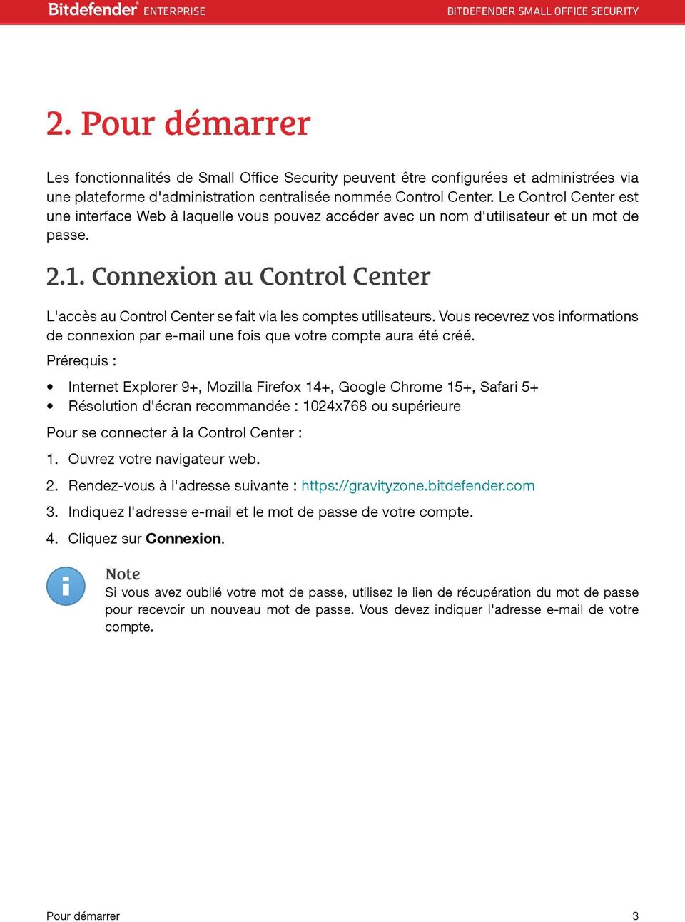Connexion au Control Center L'accès au Control Center se fait via les comptes utilisateurs. Vous recevrez vos informations de connexion par e-mail une fois que votre compte aura été créé.