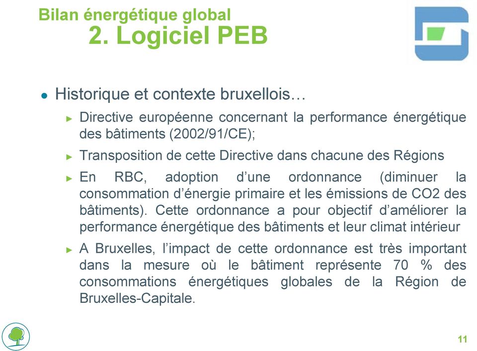 Directive dans chacune des Régions En RBC, adoption d une ordonnance (diminuer la consommation d énergie primaire et les émissions de CO2 des bâtiments).