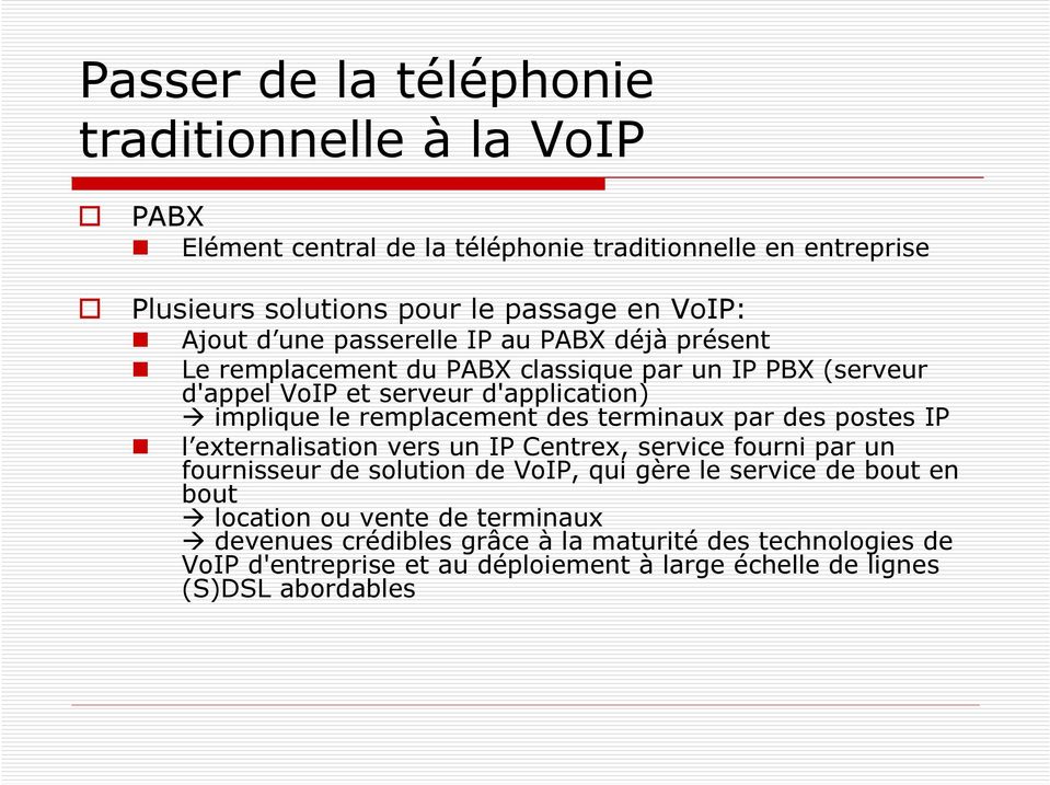 remplacement des terminaux par des postes IP l externalisation vers un IP Centrex, service fourni par un fournisseur de solution de VoIP, qui gère le service de