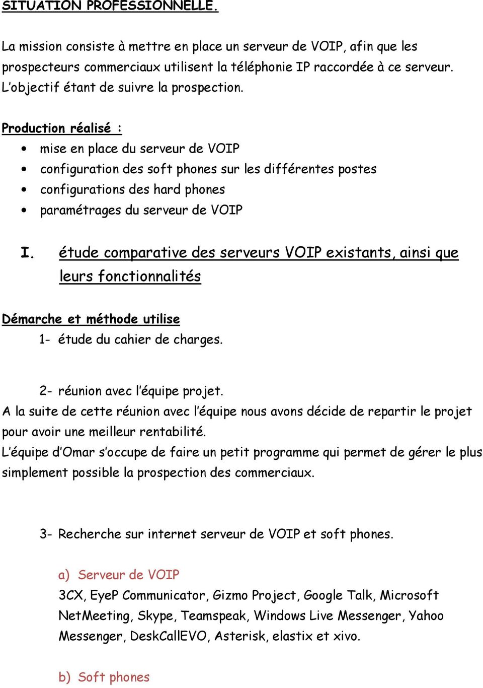 Production réalisé : mise en place du serveur de VOIP configuration des soft phones sur les différentes postes configurations des hard phones paramétrages du serveur de VOIP I.