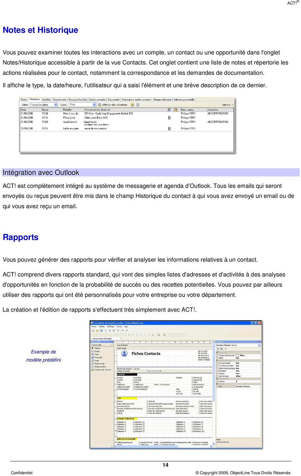 Il affiche le type, la date/heure, l'utilisateur qui a saisi l'élément et une brève description de ce dernier. Intégration avec Outlook ACT!