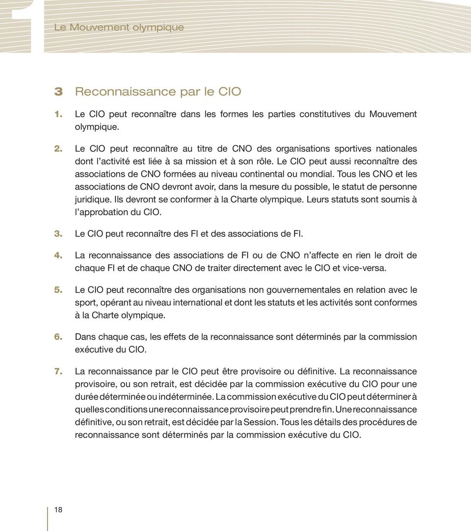 Le CIO peut aussi reconnaître des associations de CNO formées au niveau continental ou mondial.