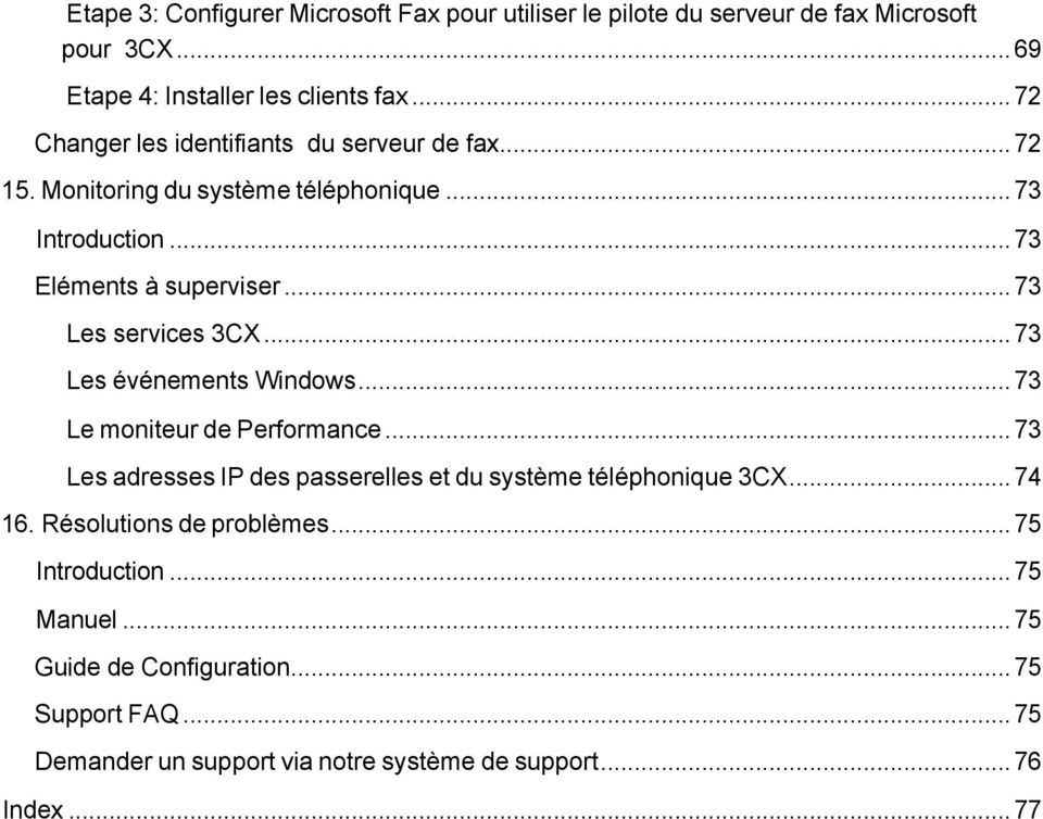 .. 73 Les services 3CX... 73 Les événements Windows... 73 Le moniteur de Performance... 73 Les adresses IP des passerelles et du système téléphonique 3CX.