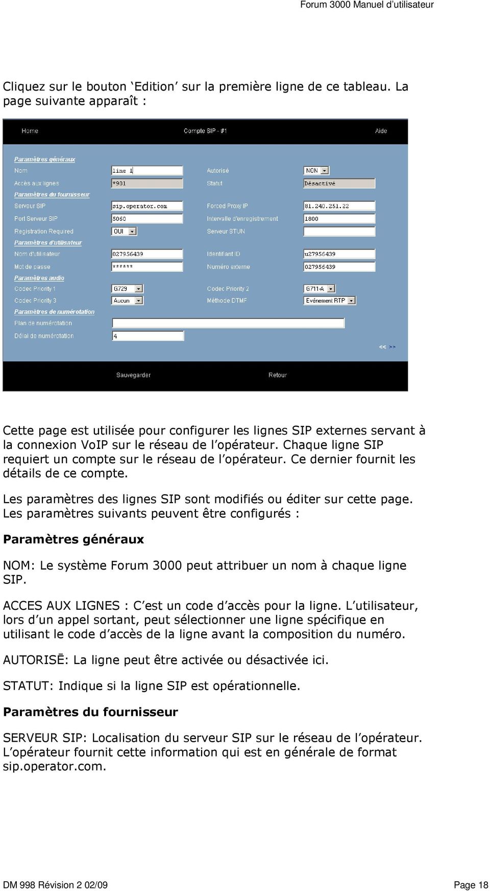 Chaque ligne SIP requiert un compte sur le réseau de l opérateur. Ce dernier fournit les détails de ce compte. Les paramètres des lignes SIP sont modifiés ou éditer sur cette page.