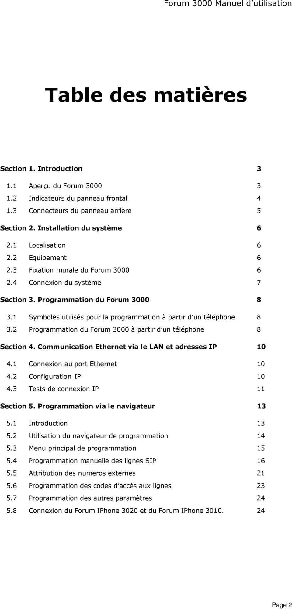 1 Symboles utilisés pour la programmation à partir d un téléphone 8 3.2 Programmation du Forum 3000 à partir d un téléphone 8 Section 4. Communication Ethernet via le LAN et adresses IP 10 4.