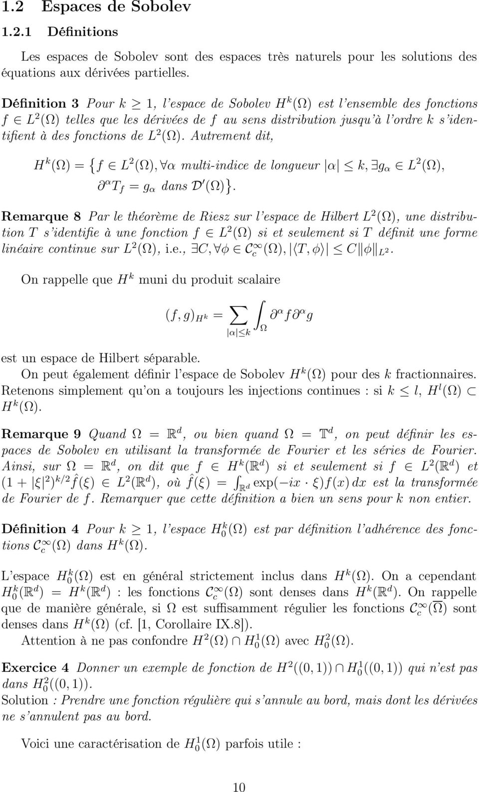 Autrement dit, H k () = { f L 2 (), α multi-indice de longueur α k, g α L 2 (), α T f = g α dans D () }.