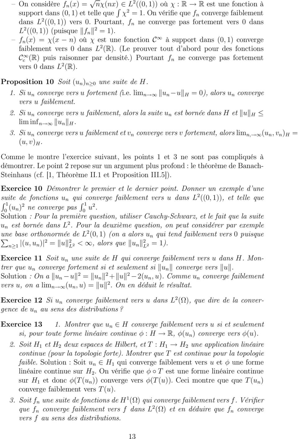 (Le prouver tout d abord pour des fonctions C c (R) puis raisonner par densité.) Pourtant f n ne converge pas fortement vers dans L 2 (R). Proposition 1 Soit (u n ) n une suite de H. 1. Si u n converge vers u fortement (i.
