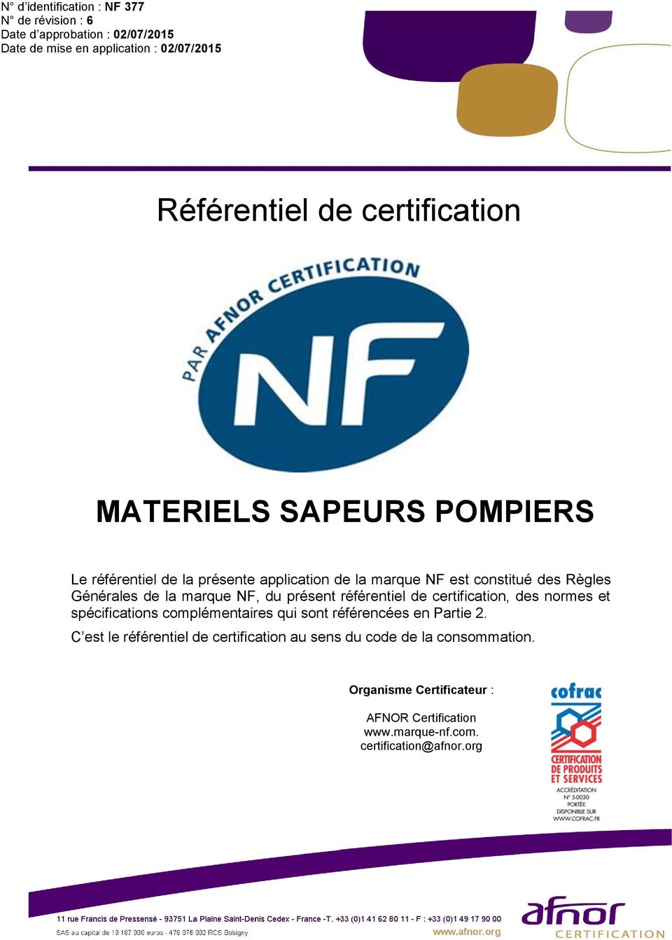 marque NF, du présent référentiel de certification, des normes et spécifications complémentaires qui sont référencées en Partie 2.