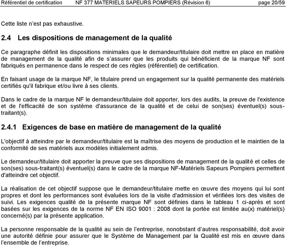 4 Les dispositions de management de la qualité Ce paragraphe définit les dispositions minimales que le demandeur/titulaire doit mettre en place en matière de management de la qualité afin de s